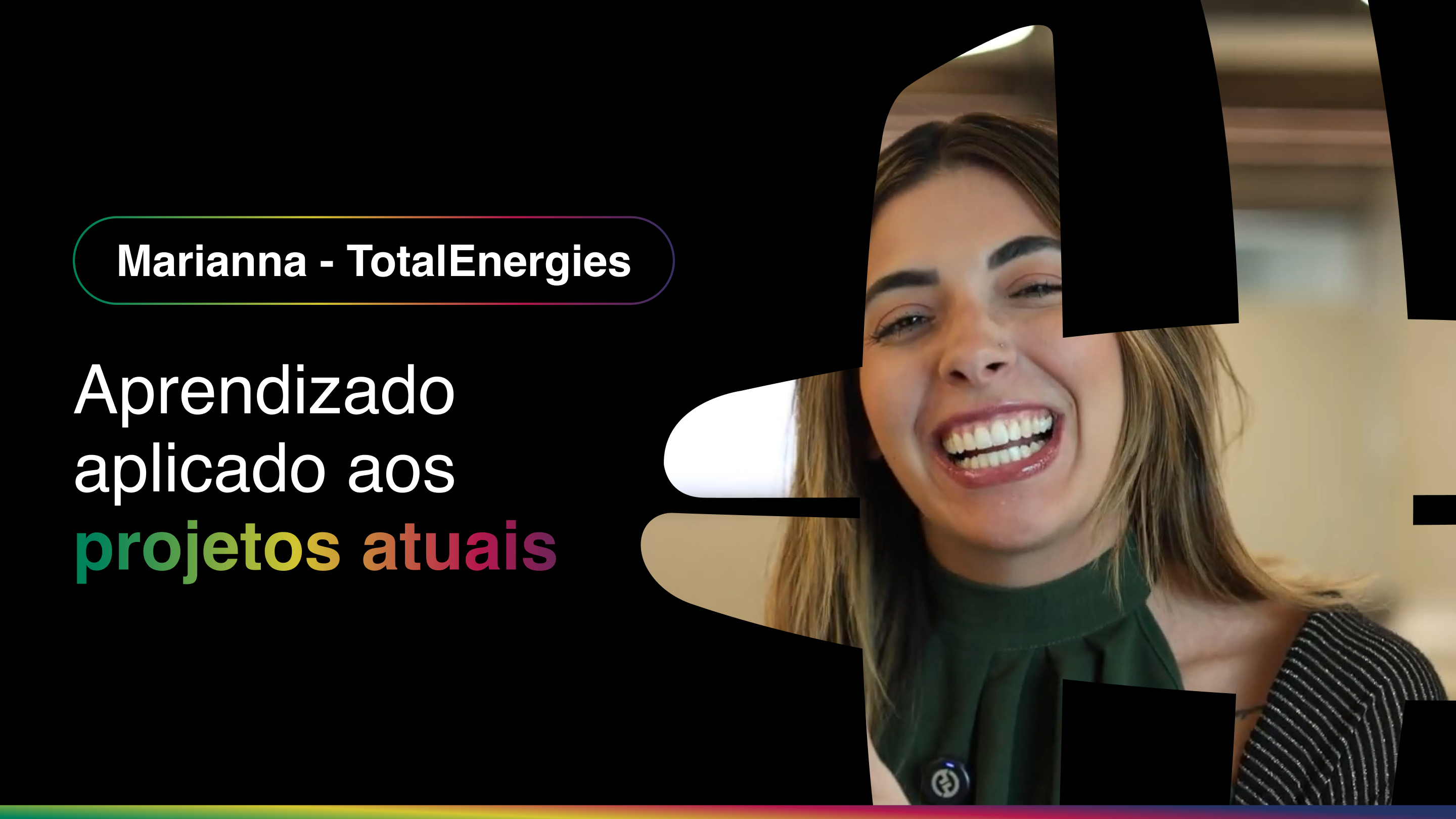 Depoimento de Marianna, da TotalEnergies