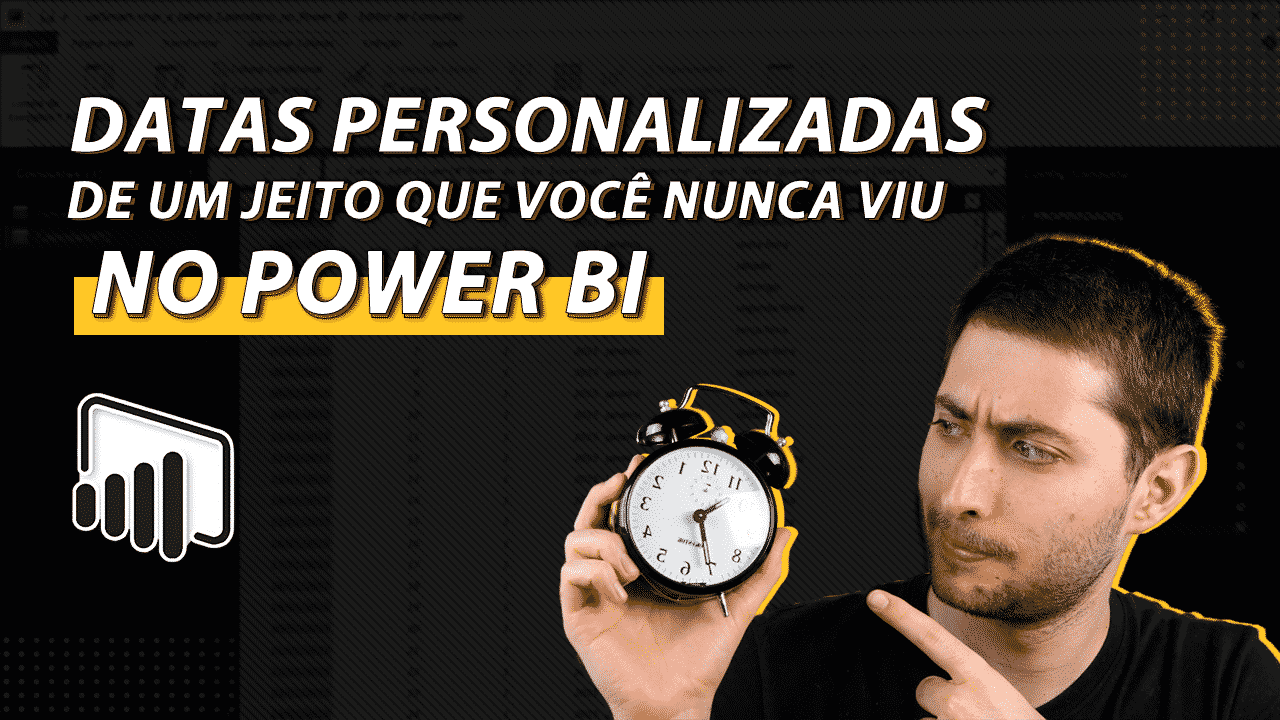 Datas Personalizadas no Power BI – Como Você Nunca Viu!