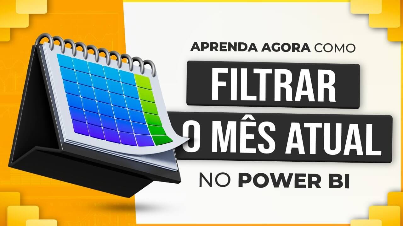 Mês Atual no Power BI – Filtrar Mês Atual Automaticamente