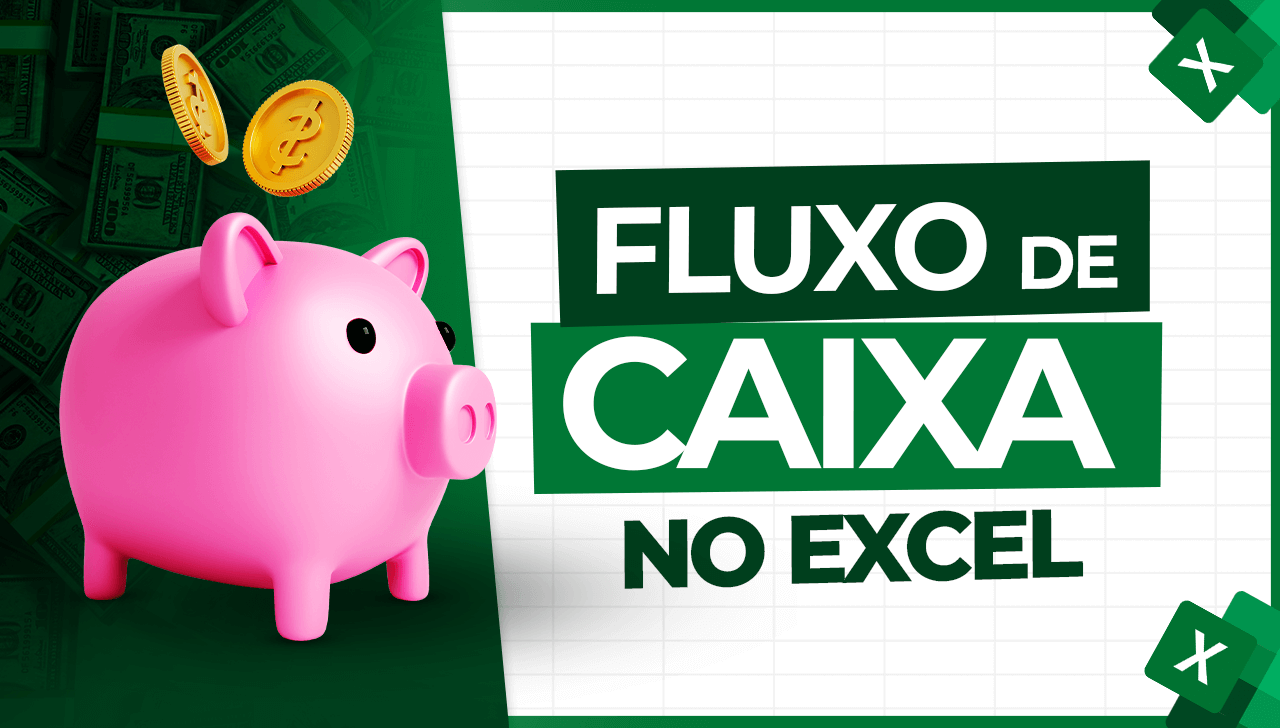 Fluxo de Caixa no Excel: Os Números que Você Precisa Enxergar!