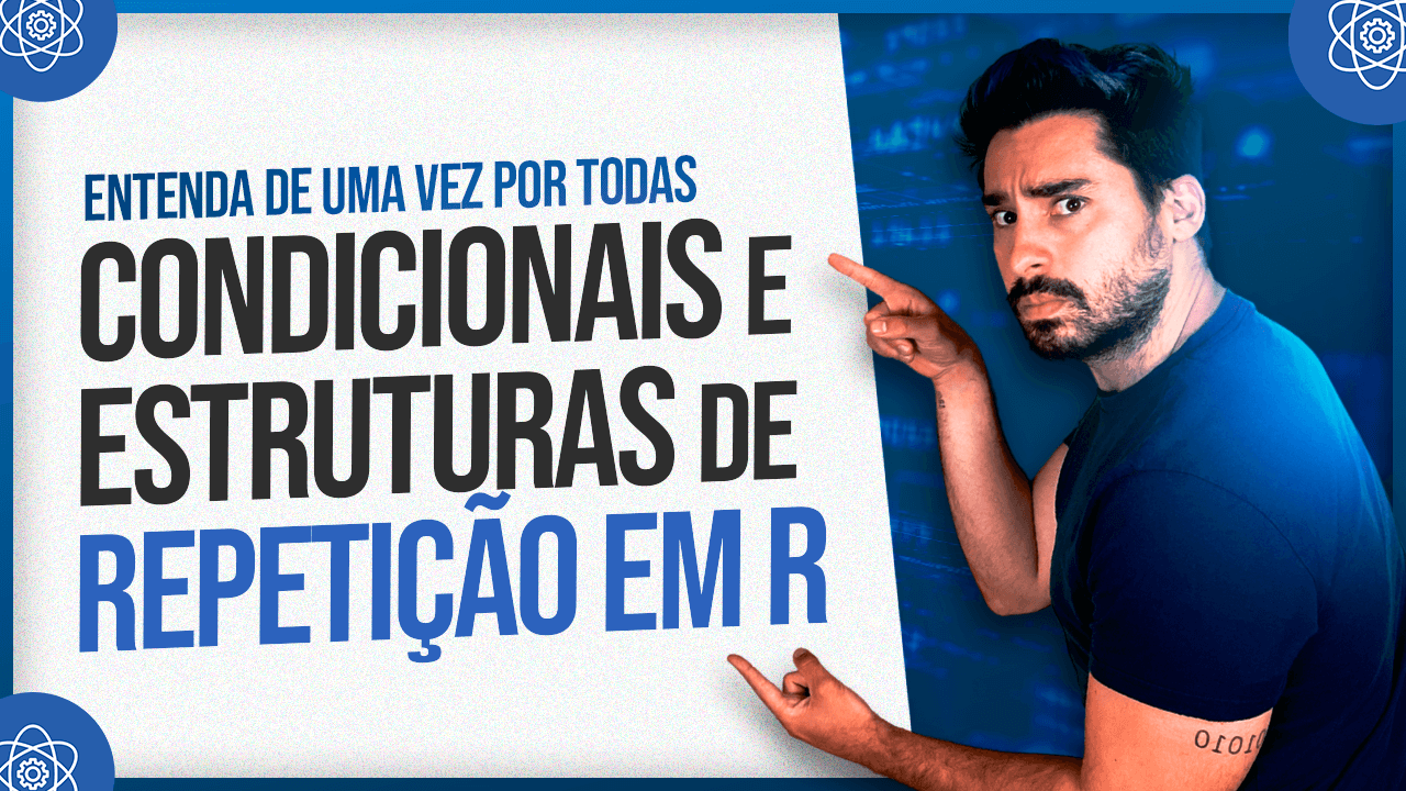 Condicionais e Estruturas de Repetição em R – Linguagem R