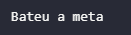 Print da mensagem "bateu a meta", resultado do if Python