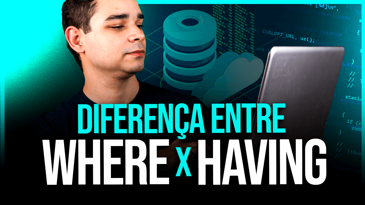 WHERE vs HAVING no SQL: Diferença e Quando Usar 2026