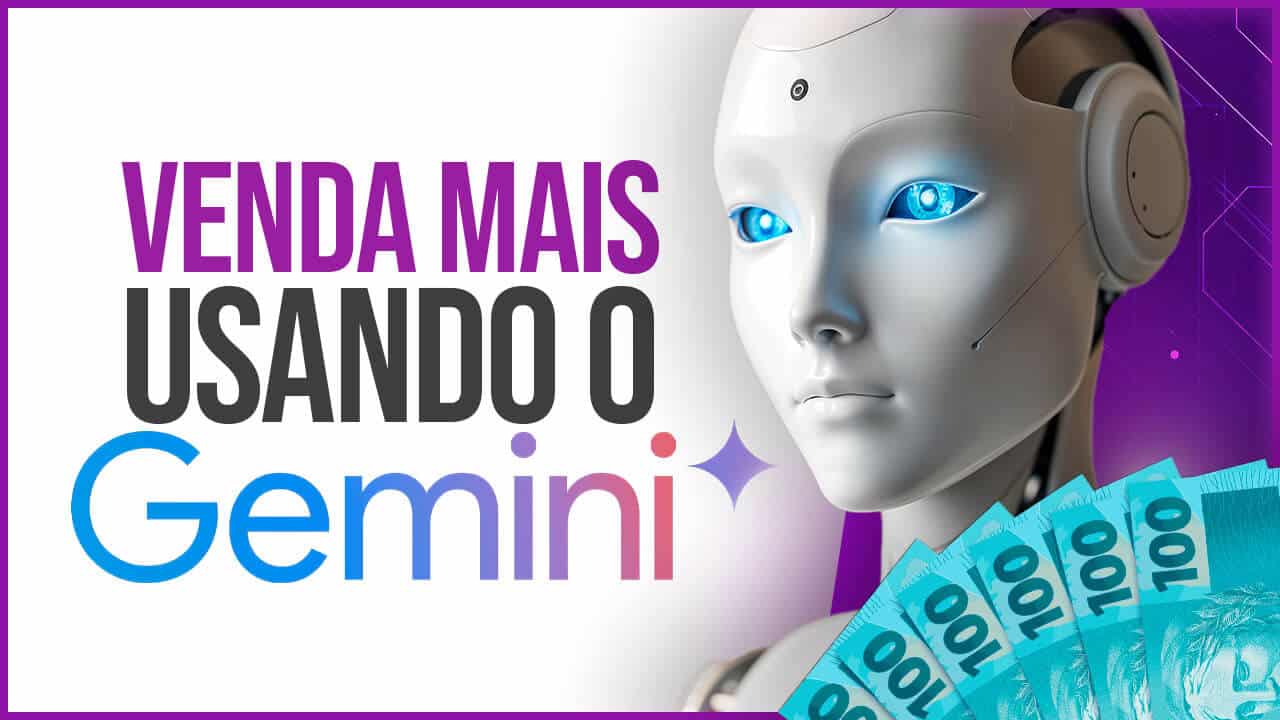 Inteligência Artificial para Vendas: aprenda a vender mais com o Gemini