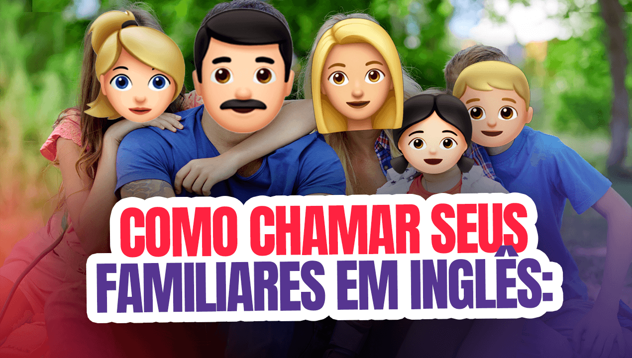 Como Chamar seus Familiares em Inglês?