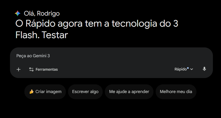 Tela inicial do Gemini em modo escuro exibindo a mensagem “Olá, Rodrigo. O Rápido agora tem a tecnologia do 3 Flash”, com campo de texto “Peça ao Gemini 3”, opções de ferramentas, seletor de modo “Rápido” e botões de ação como “Criar imagem”, “Escrever algo”, “Me ajude a aprender” e “Melhore meu dia”