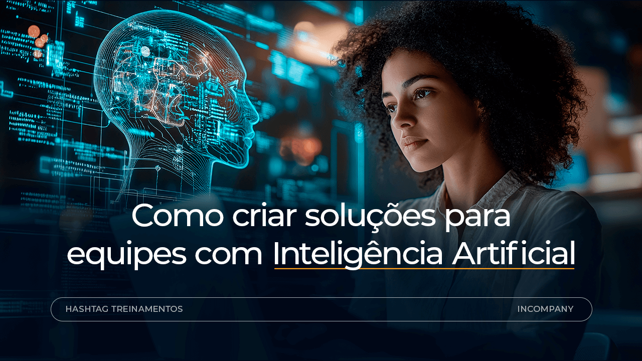 Como aplicar IA na rotina da equipe e criar soluções reais