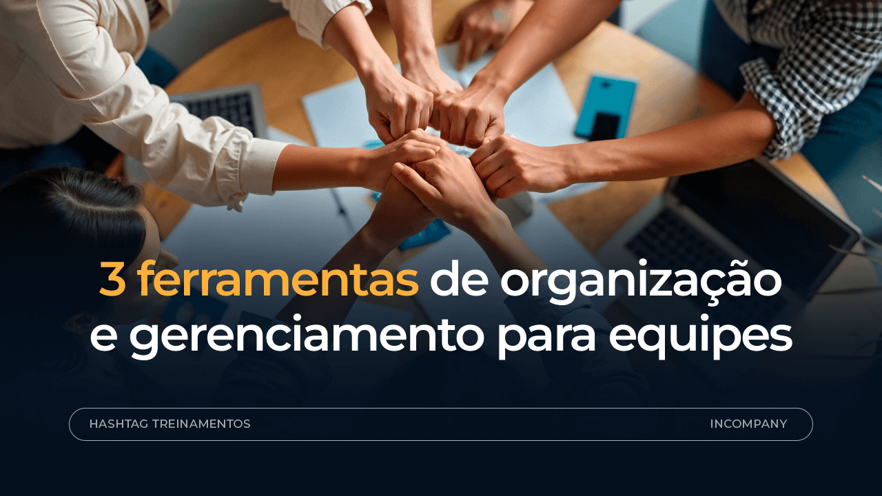 3 ferramentas de organização e gerenciamento para equipes