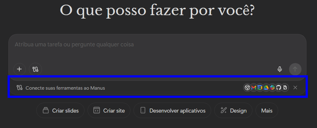 Tela inicial da Manus AI com a pergunta “O que posso fazer por você?”, campo para inserir tarefas ou perguntas e faixa destacada para conectar ferramentas ao Manus, exibindo ícones de integrações disponíveis e atalhos como criar slides, criar site, desenvolver aplicativos e design