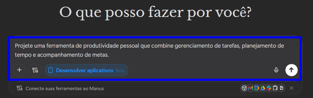 Interface do Manus com o título “O que posso fazer por você?” e um campo de mensagem destacado em azul contendo o texto “Projete uma ferramenta de produtividade pessoal que combine gerenciamento de tarefas, planejamento de tempo e acompanhamento de metas