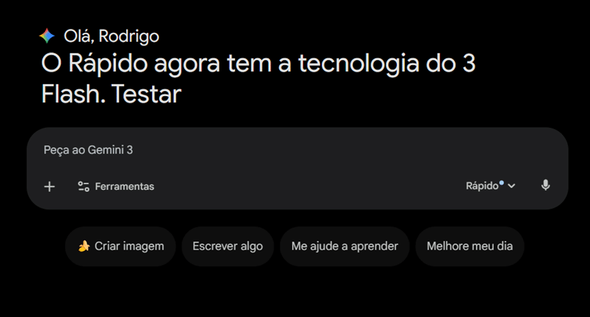 Tela inicial do Gemini em modo escuro exibindo a mensagem “Olá, Rodrigo. O Rápido agora tem a tecnologia do 3 Flash”, com campo de texto “Peça ao Gemini 3”, opções de ferramentas, seletor de modo “Rápido” e botões de ação como “Criar imagem”, “Escrever algo”, “Me ajude a aprender” e “Melhore meu dia”