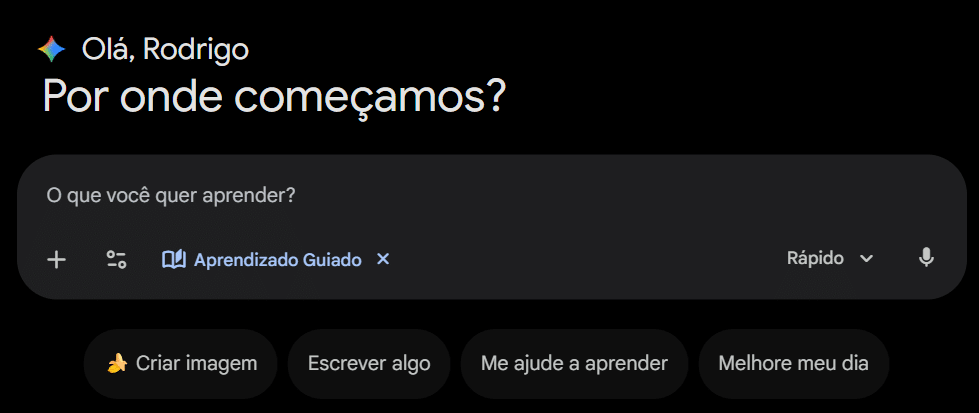Tela inicial do Gemini- em modo escuro com a mensagem “Olá, Rodrigo. Por onde começamos?”. Abaixo, campo de texto com a pergunta “O que você quer aprender?”, opção “Aprendizado Guiado” selecionada, indicador de modo “Rápido” e ícone de microfone. Na parte inferior, botões de ação: “Criar imagem”, “Escrever algo”, “Me ajude a aprender” e “Melhore meu dia”