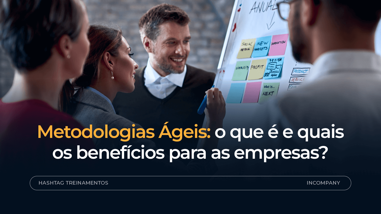 Metodologias ágeis: o que são, como funcionam e quais os benefícios para empresas?