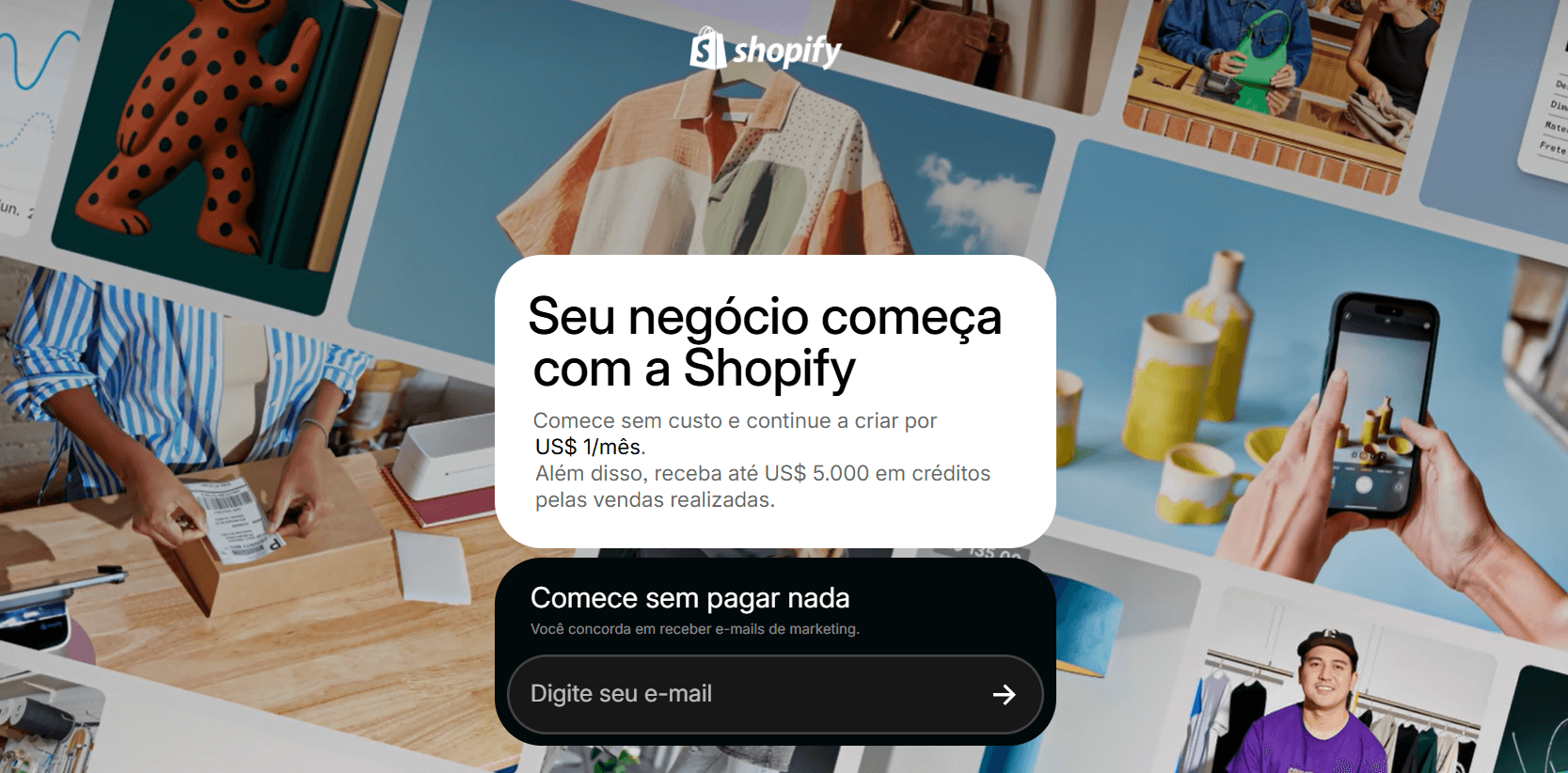 Banner promocional da Shopify com colagem de imagens de produtos e pequenos negócios ao fundo, texto “Seu negócio começa com a Shopify”, oferta de teste por US$1/mês e campo para digitar e-mail para começar gratuitamente