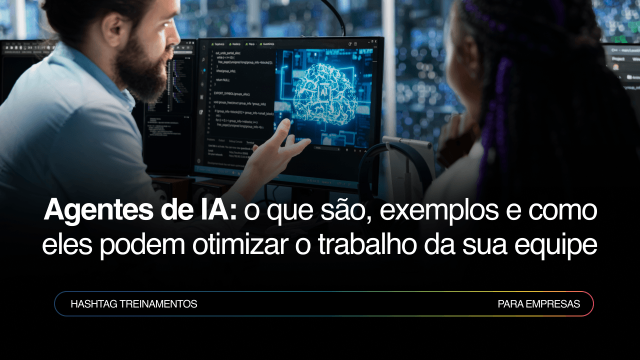Agentes de IA: o que são, exemplos e como podem otimizar o trabalho da sua equipe