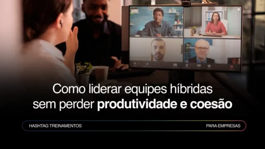 Liderança de equipes híbridas: produtividade e coesão