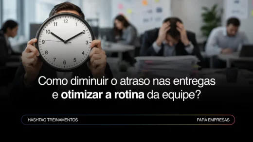 Como reduzir atrasos nas entregas e otimizar a rotina